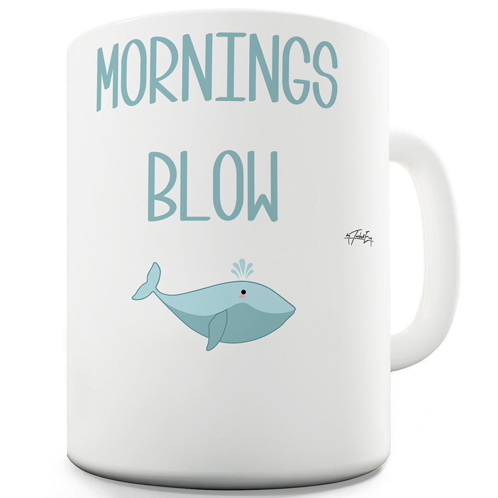 Mornings Blow Funny Coffee Mug