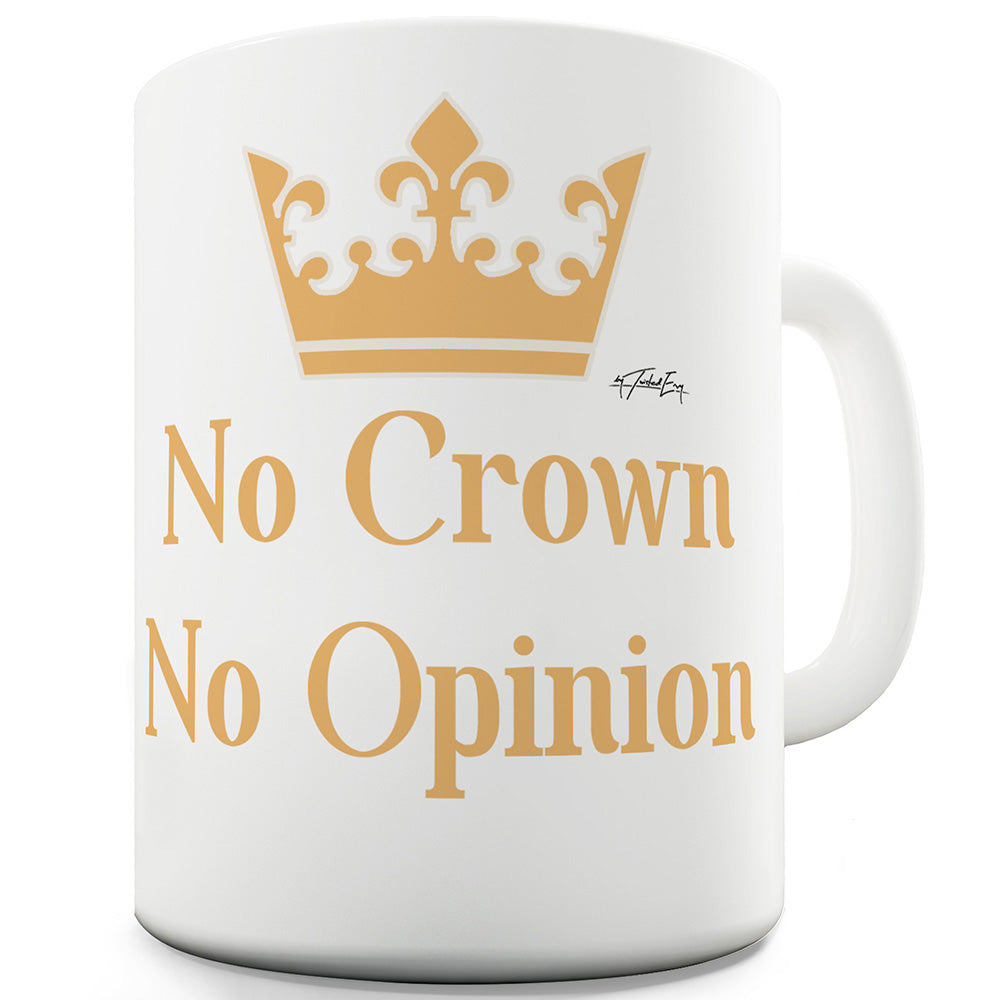 No Crown No Opinion Ceramic Novelty Mug