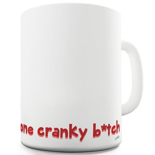 One Cranky B#tch  Mug - Unique Coffee Mug, Coffee Cup