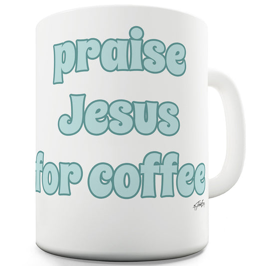 Praise Jesus For Coffee Mug - Unique Coffee Mug, Coffee Cup