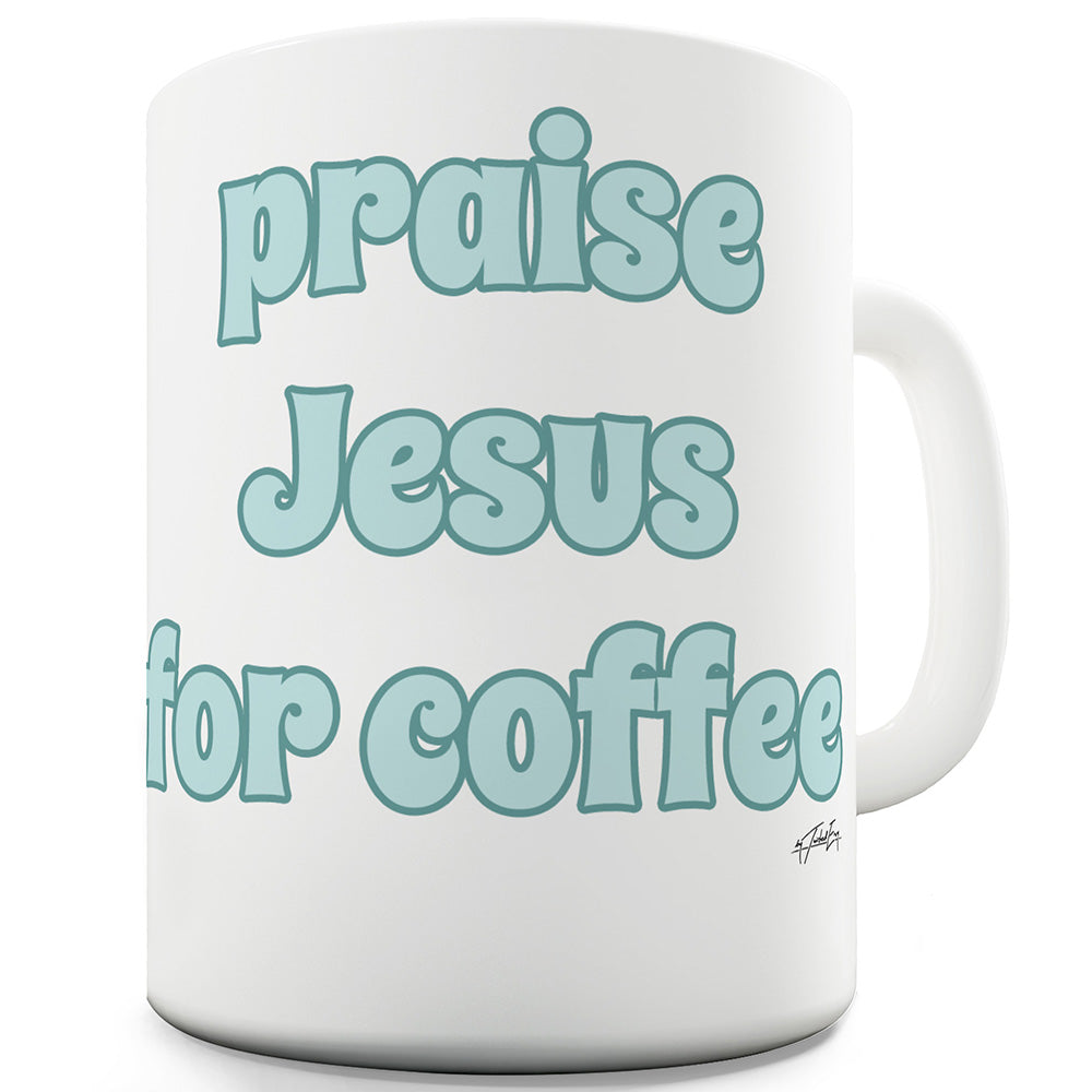 Praise Jesus For Coffee Mug - Unique Coffee Mug, Coffee Cup