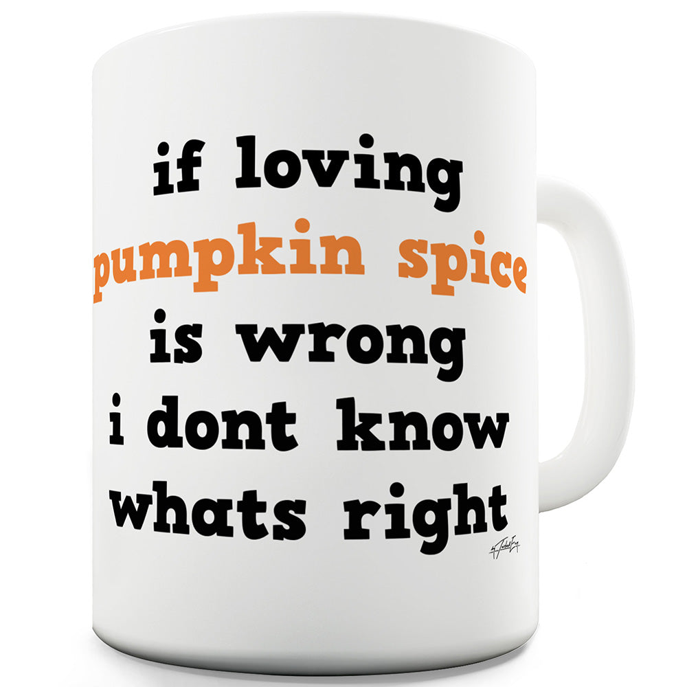 If Loving Pumpkin Spice Is Wrong Funny Coffee Mug