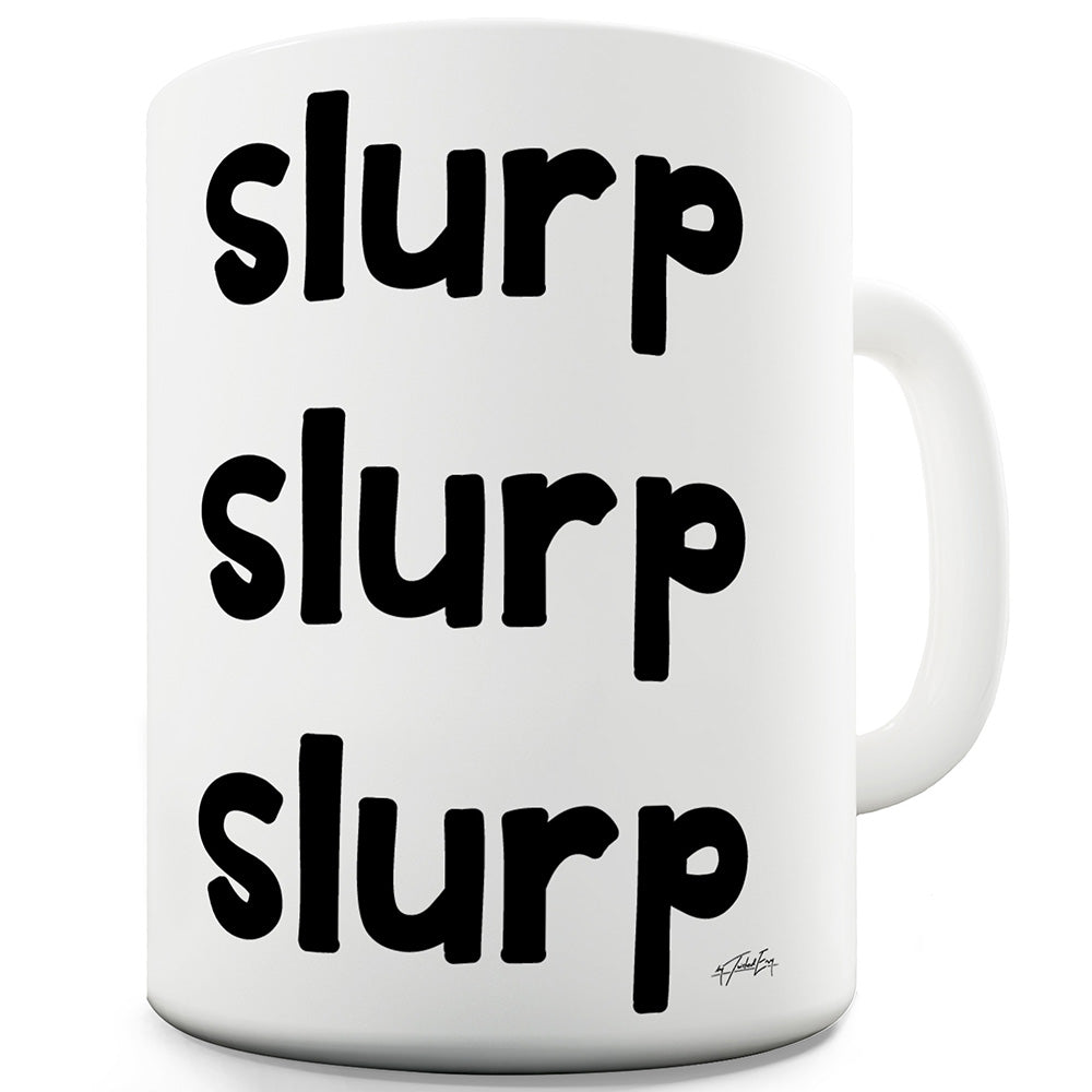 Slurp Slurp Slurp  Funny Coffee Mug