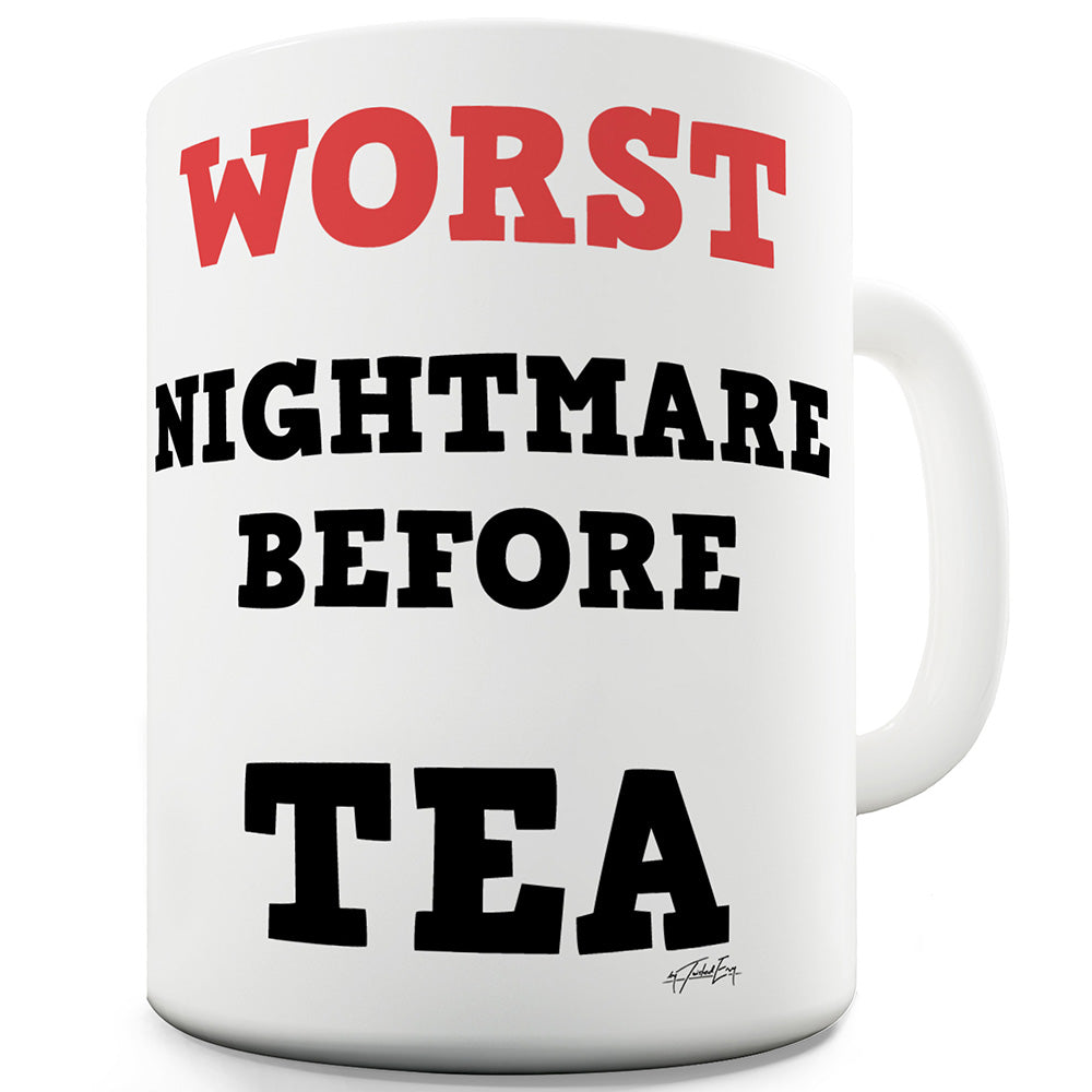 Worst Nightmare Before Tea Funny Mugs For Work