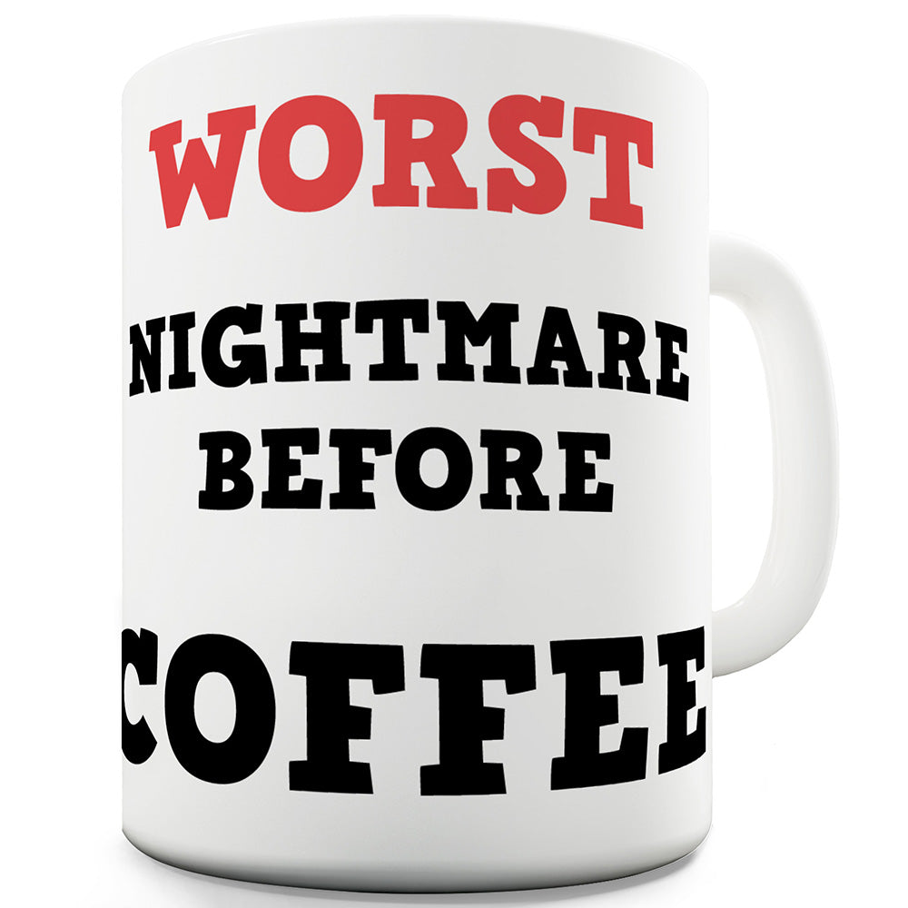 Worst Nightmare Before Coffee Ceramic Tea Mug