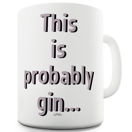 This Is Probably Gin Mug - Unique Coffee Mug, Coffee Cup