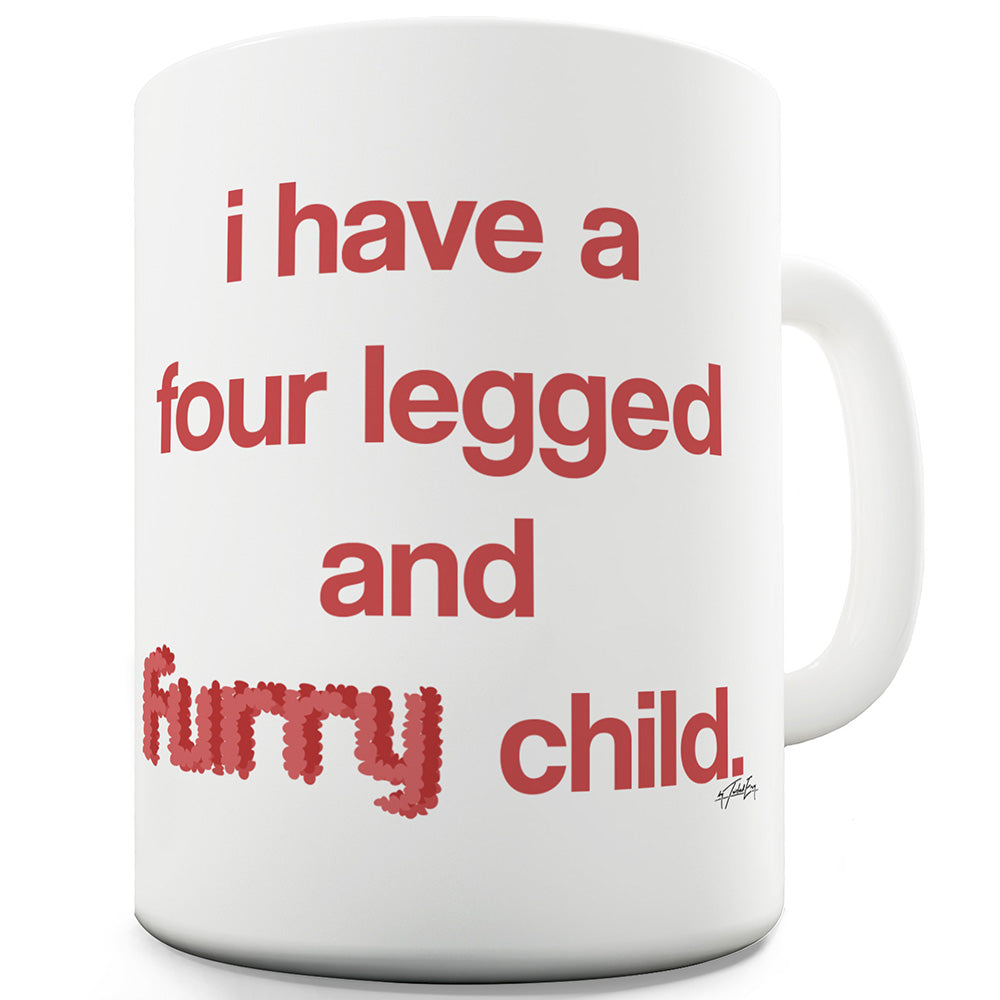 I Have A Four Legged Child Ceramic Funny Mug