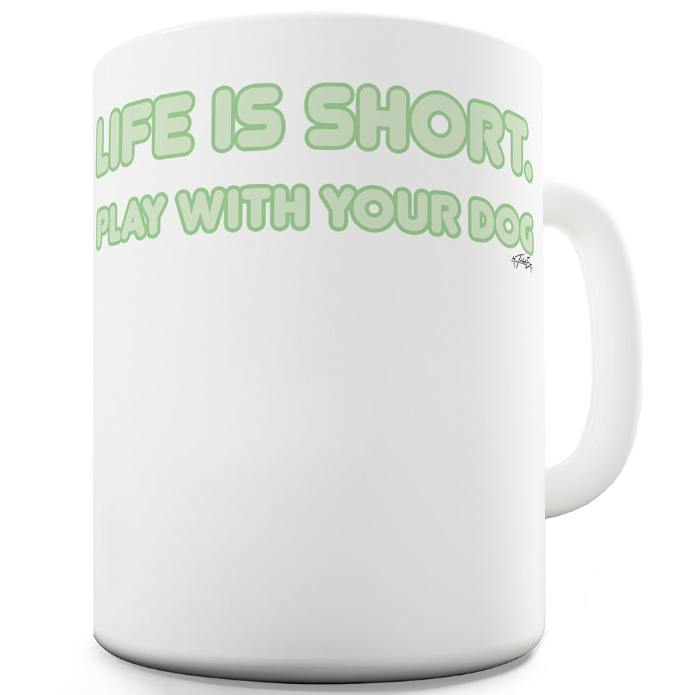 Life Is Short Dog Ceramic Tea Mug