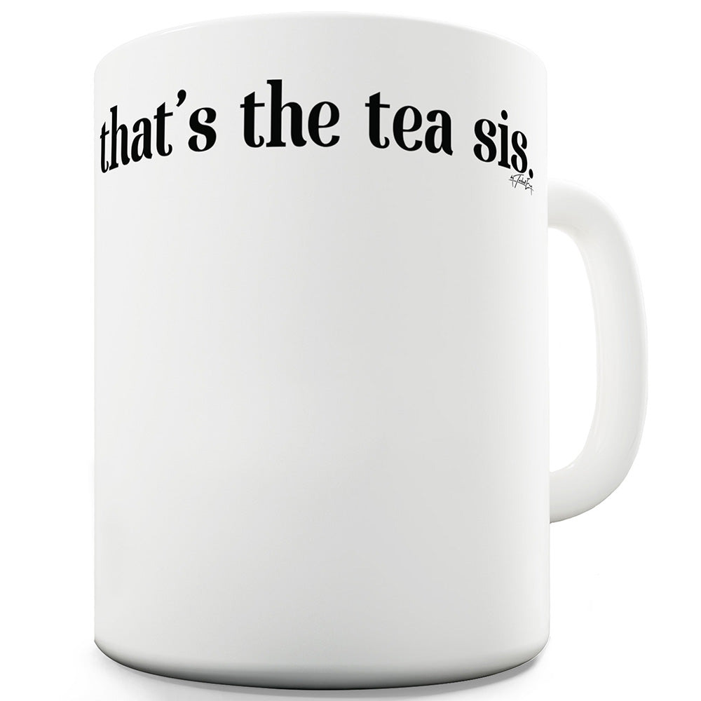 That's The Tea Sis Funny Coffee Mug