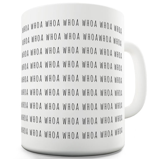 Whoa, Whoa, Whoa Ceramic Tea Mug