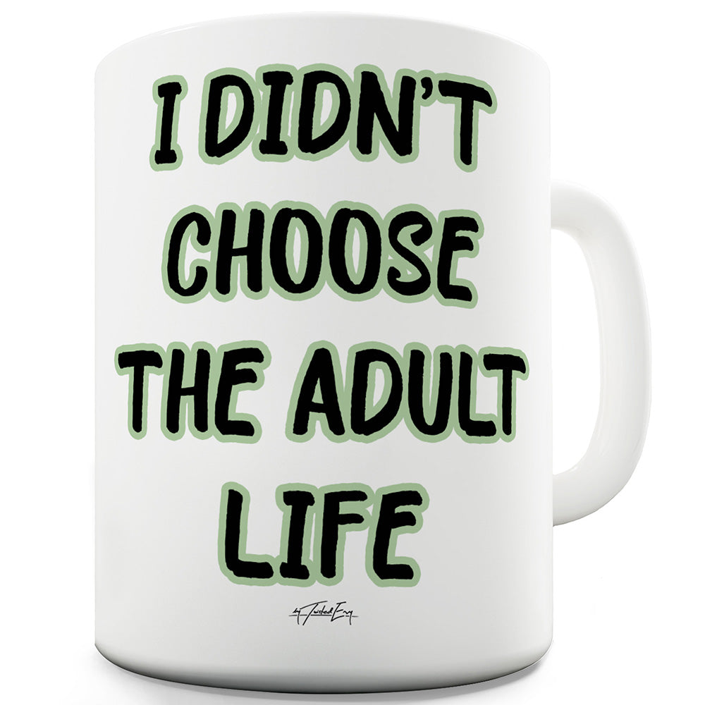 I Didnâ€™t Choose The Adult Life Funny Mugs For Coworkers