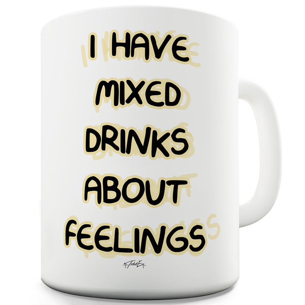 I Have Mixed Drinks Funny Novelty Mug Cup