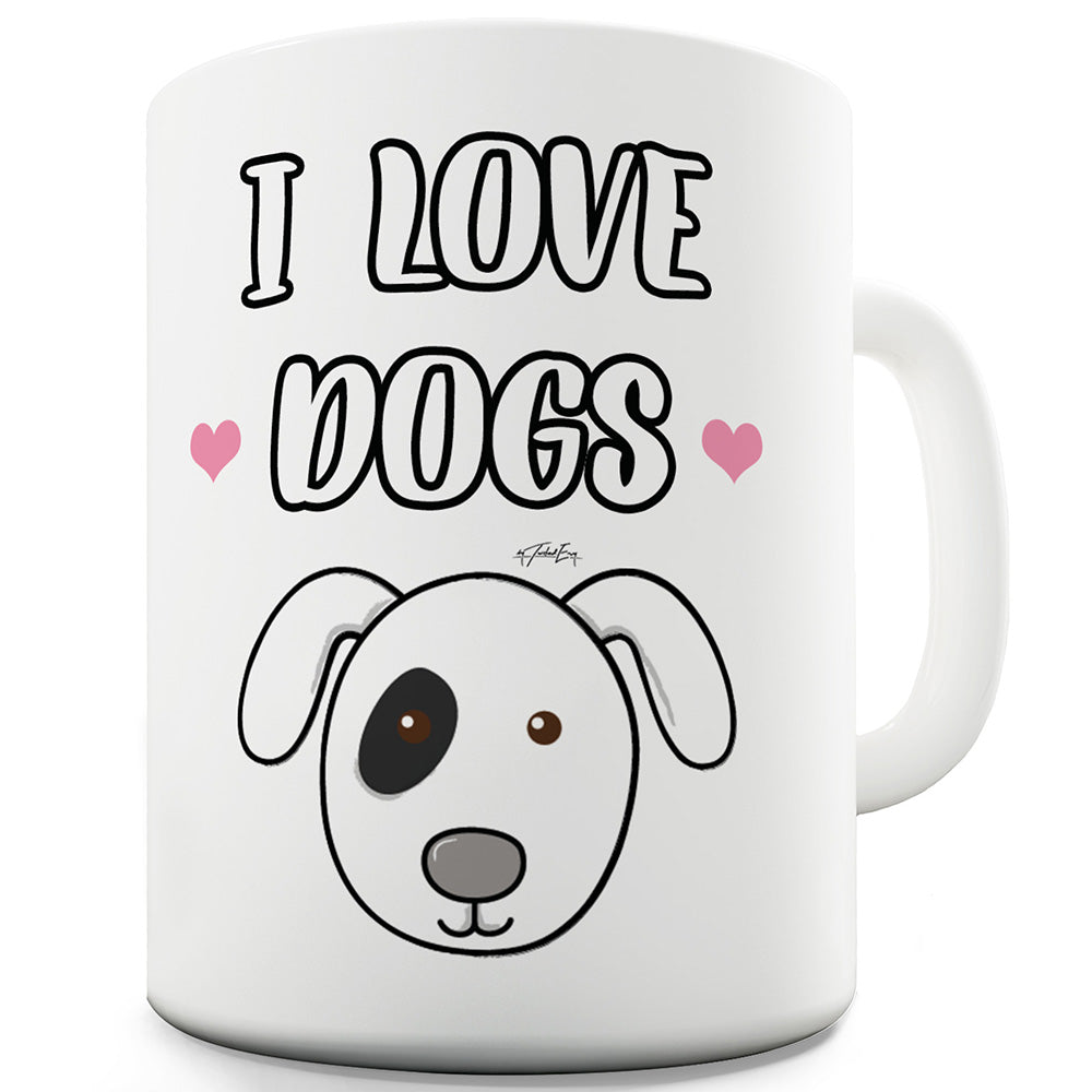I Love Dogs Ceramic Funny Mug