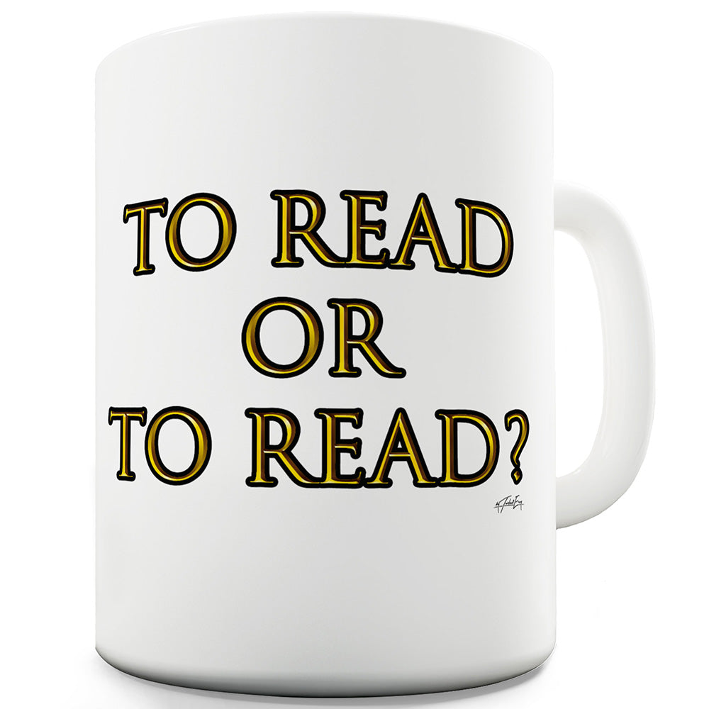 To Read Or To Read Funny Mugs For Friends
