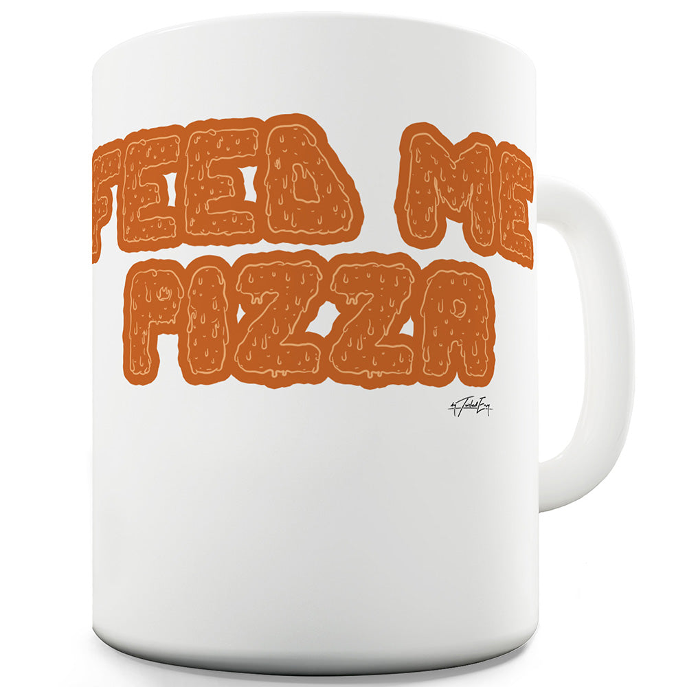 Feed Me Pizza  Funny Mugs For Men