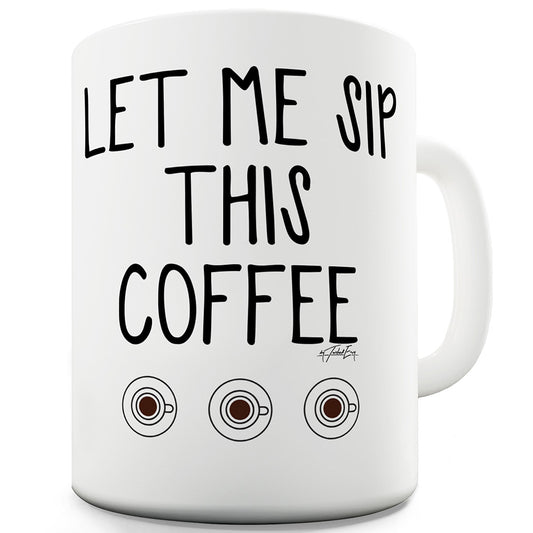 Let Me Sip This Coffee  Mug - Unique Coffee Mug, Coffee Cup