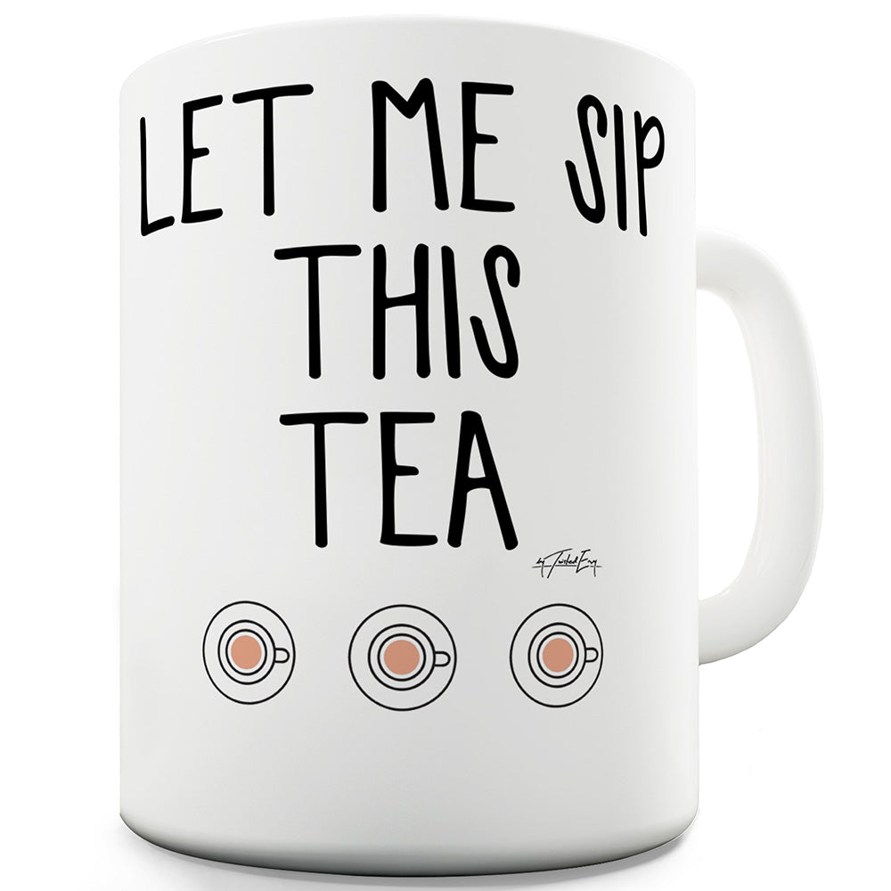 Let Me Sip This Tea Funny Coffee Mug