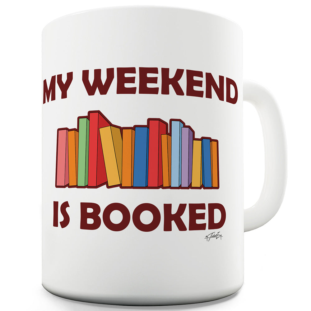 My Weekend Is Booked Ceramic Tea Mug