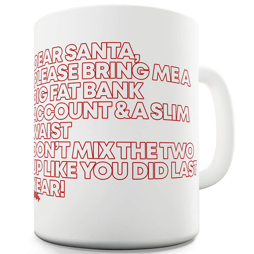 Santa Bring Me A Big Fat Bank Account Ceramic Tea Mug