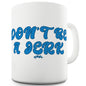 Don't Be A Jerk Funny Coffee Mug