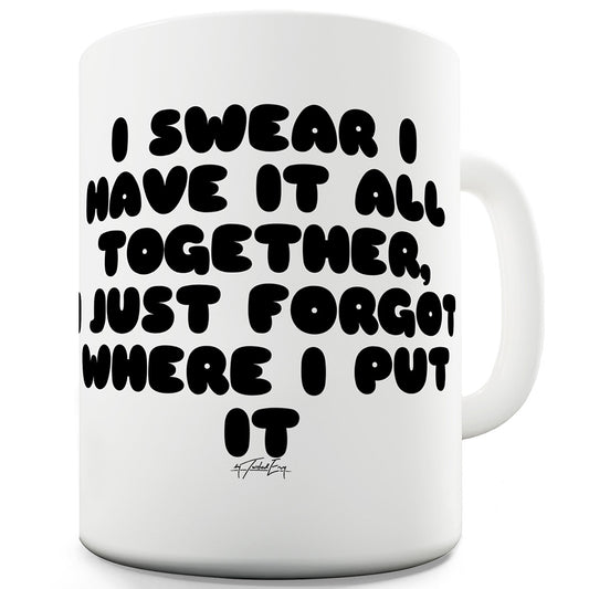 I Swear I Have It All Together Ceramic Novelty Mug