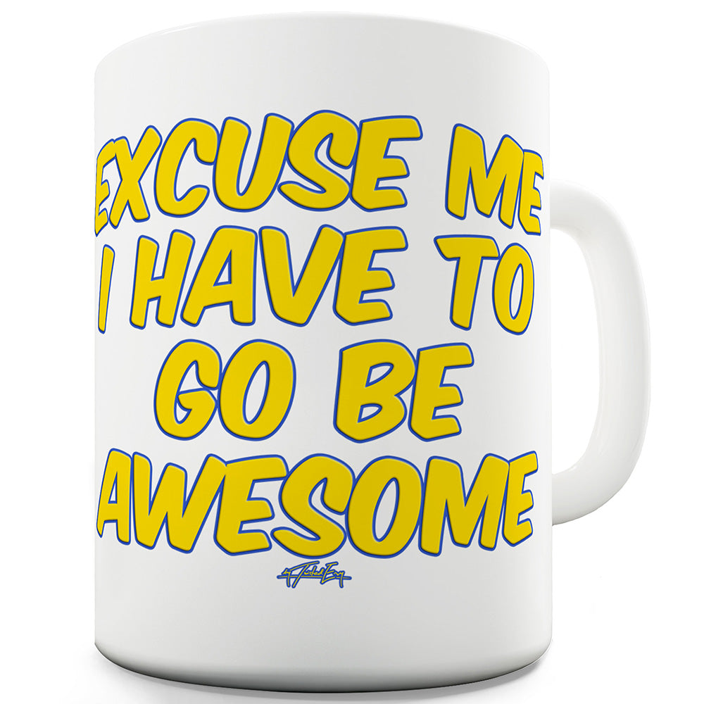 I Have To Go Be Awesome Funny Mugs For Men Rude