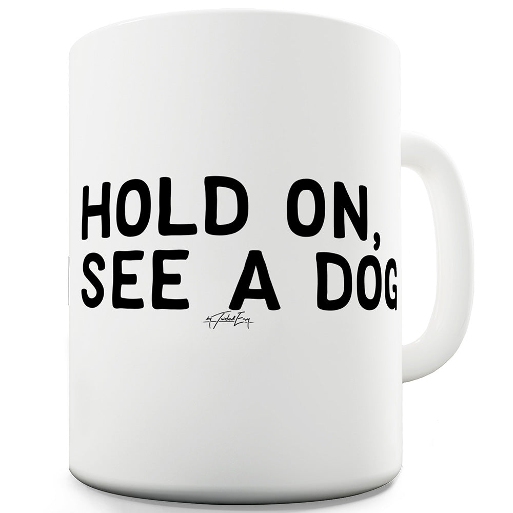 I See A Dog Funny Novelty Mug Cup