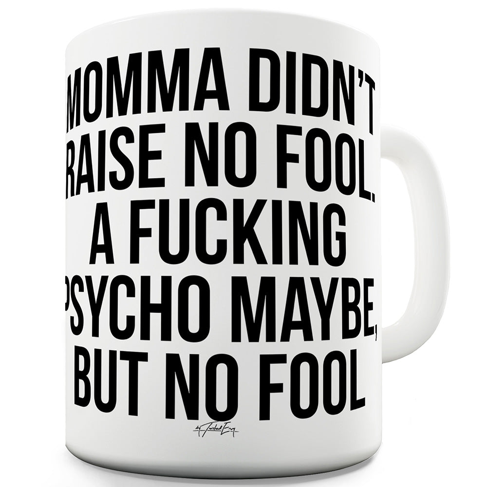 Momma Didn't Raise No Fool Ceramic Novelty Mug