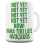 Not Yet Avocado Funny Novelty Mug Cup