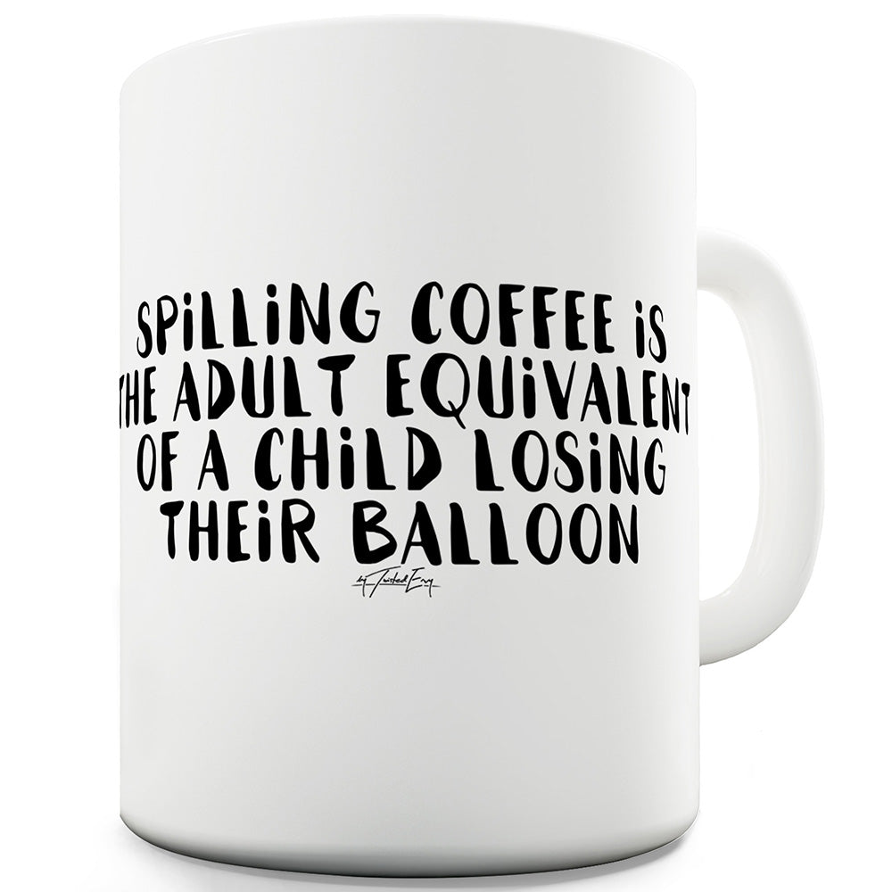 Spilling Coffee Losing A Balloon Funny Mugs For Work