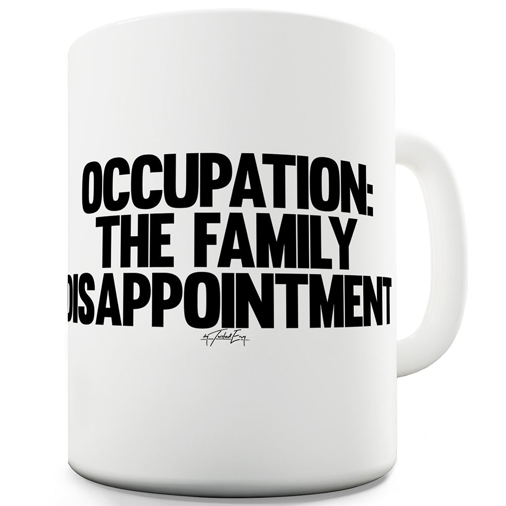 The Family Disappointment Mug - Unique Coffee Mug, Coffee Cup