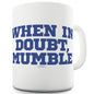 When In Doubt Mumble Ceramic Funny Mug