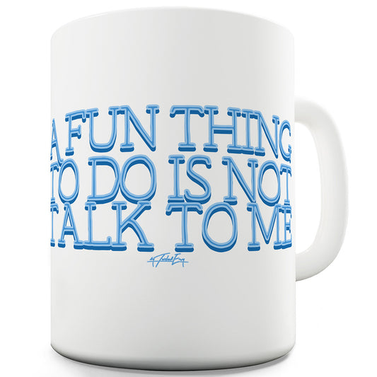 A Fun Thing To Do Mug - Unique Coffee Mug, Coffee Cup