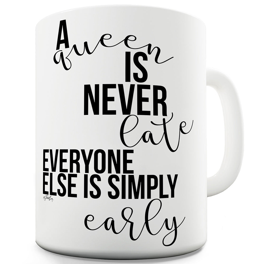 A Queen Is Never Late Ceramic Mug