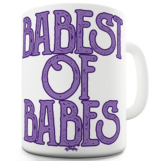 Babest Of Babes Mug - Unique Coffee Mug, Coffee Cup