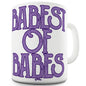 Babest Of Babes Mug - Unique Coffee Mug, Coffee Cup