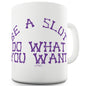 Do What You Want Mug - Unique Coffee Mug, Coffee Cup