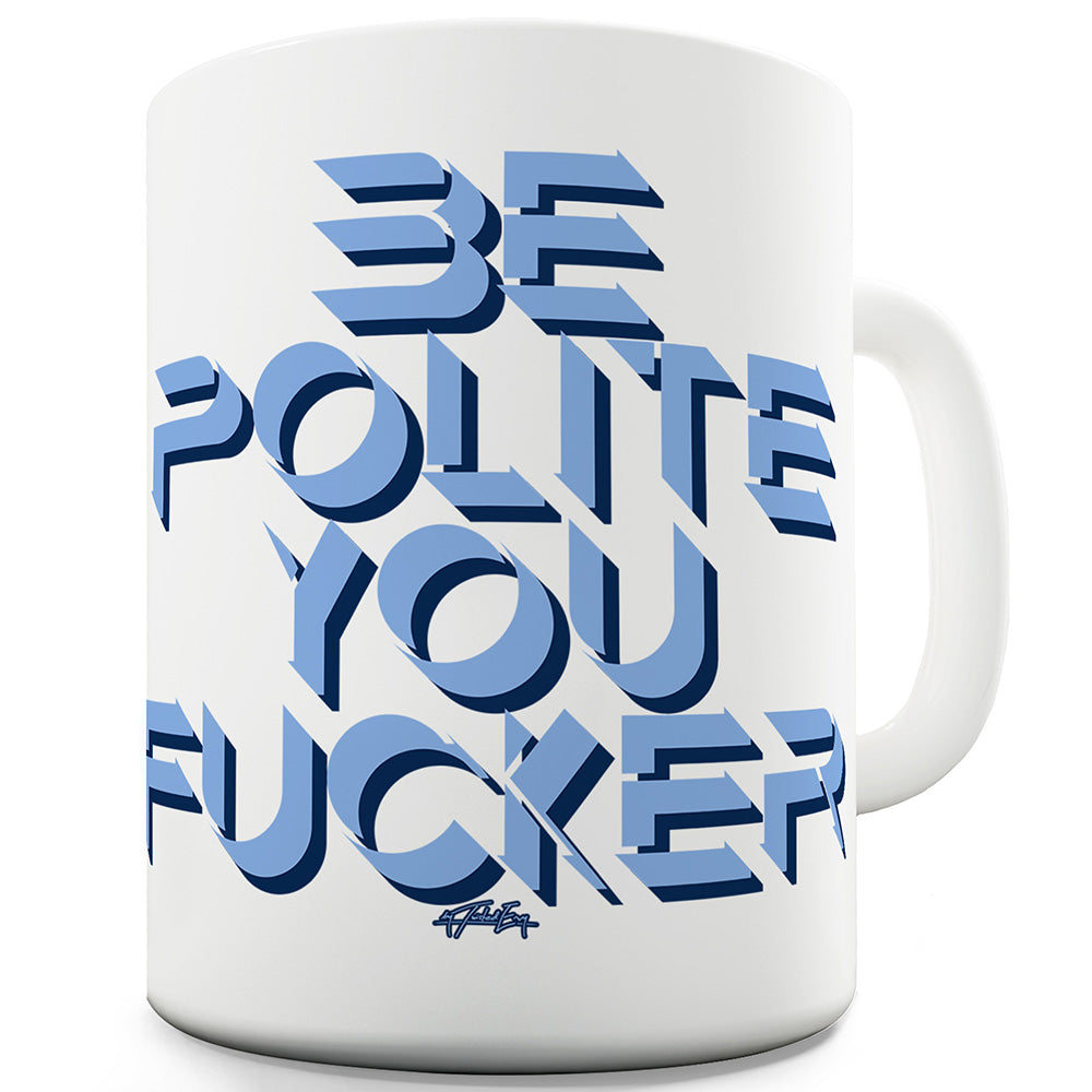 Be Polite You F#cker Funny Mug