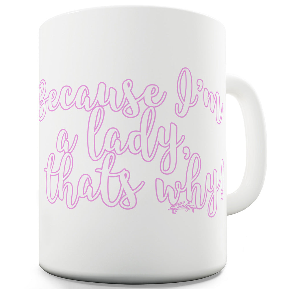 Because I'm A Lady Funny Coffee Mug