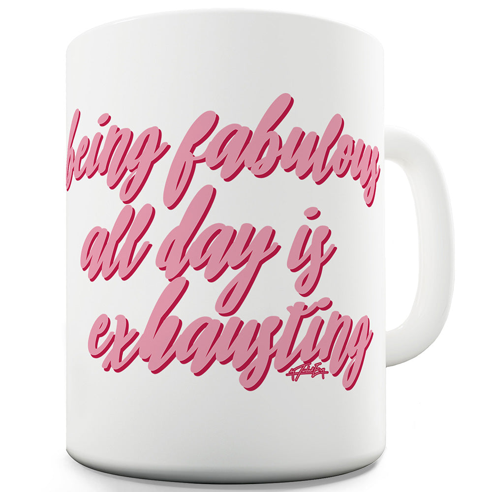 Being Fabulous Is Exhausting Ceramic Mug