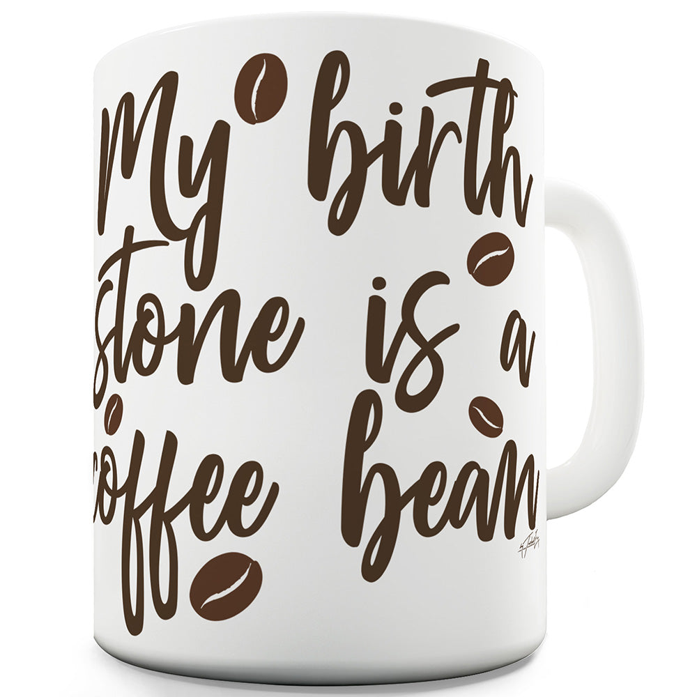 My Birth Stone Is A Coffee Bean Ceramic Mug Slogan Funny Cup