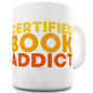 Certified Book Addict Funny Mugs For Work