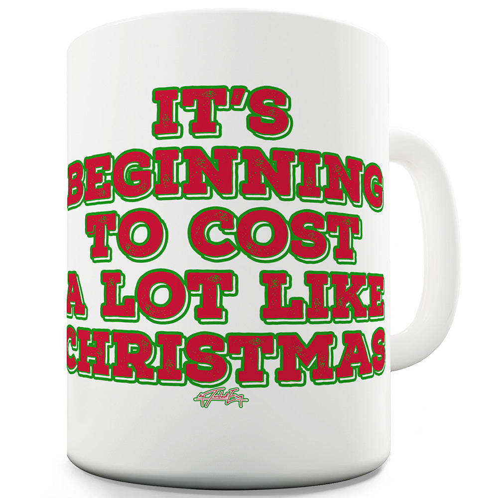 It's Beginning To Cost A Lot Like Christmas Funny Mug