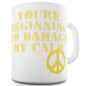 Damage My Calm Funny Coffee Mug