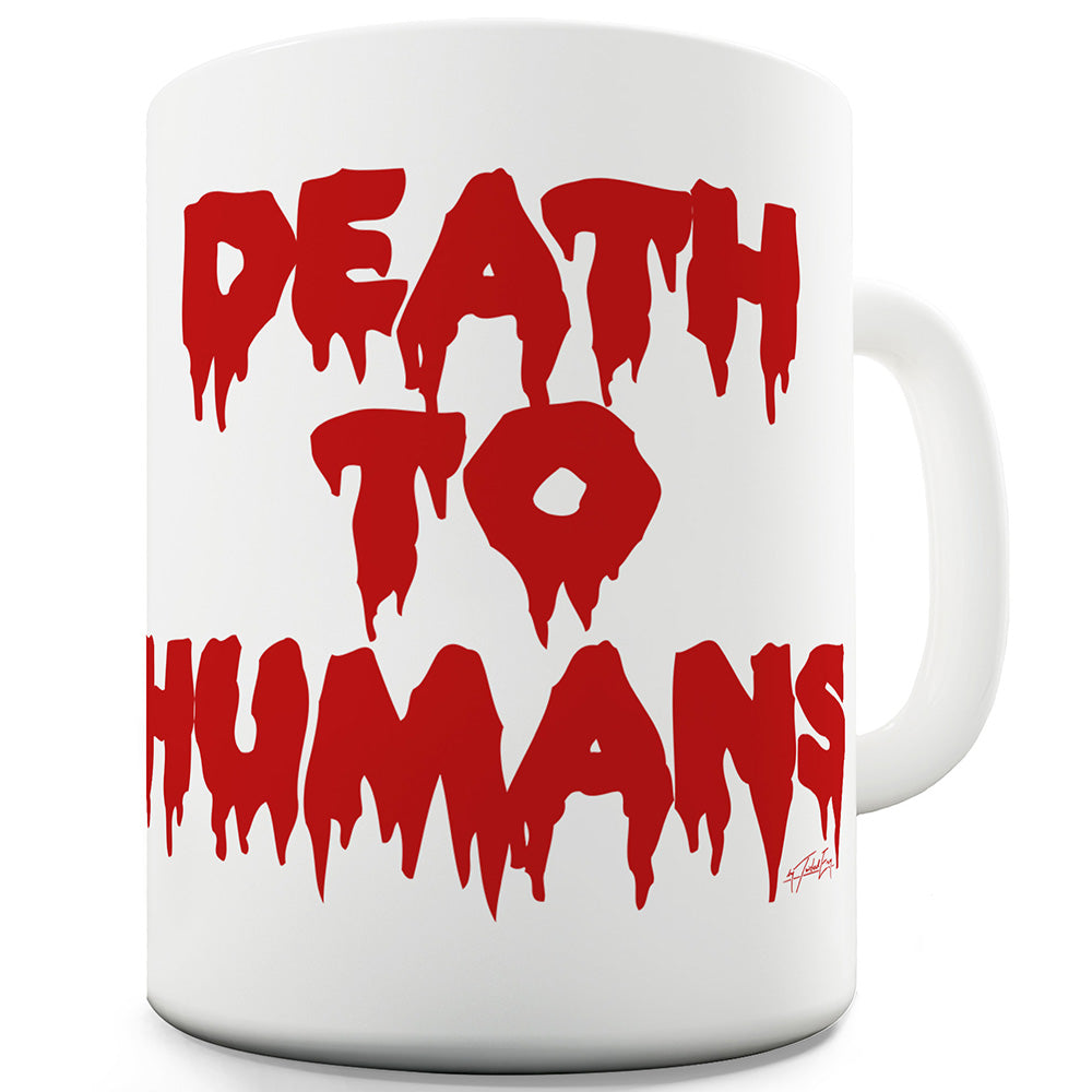 Death To Humans Funny Mugs For Men Rude