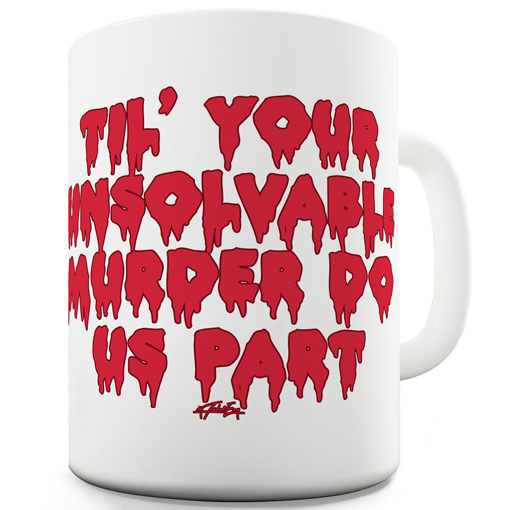 Til Your Unsolvable Murder Do Us Part Funny Mugs For Friends