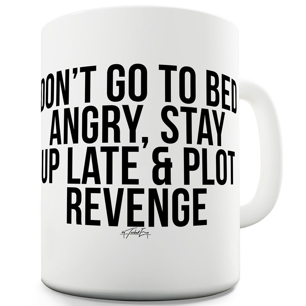 Don't Go To Bed Angry Funny Novelty Mug Cup