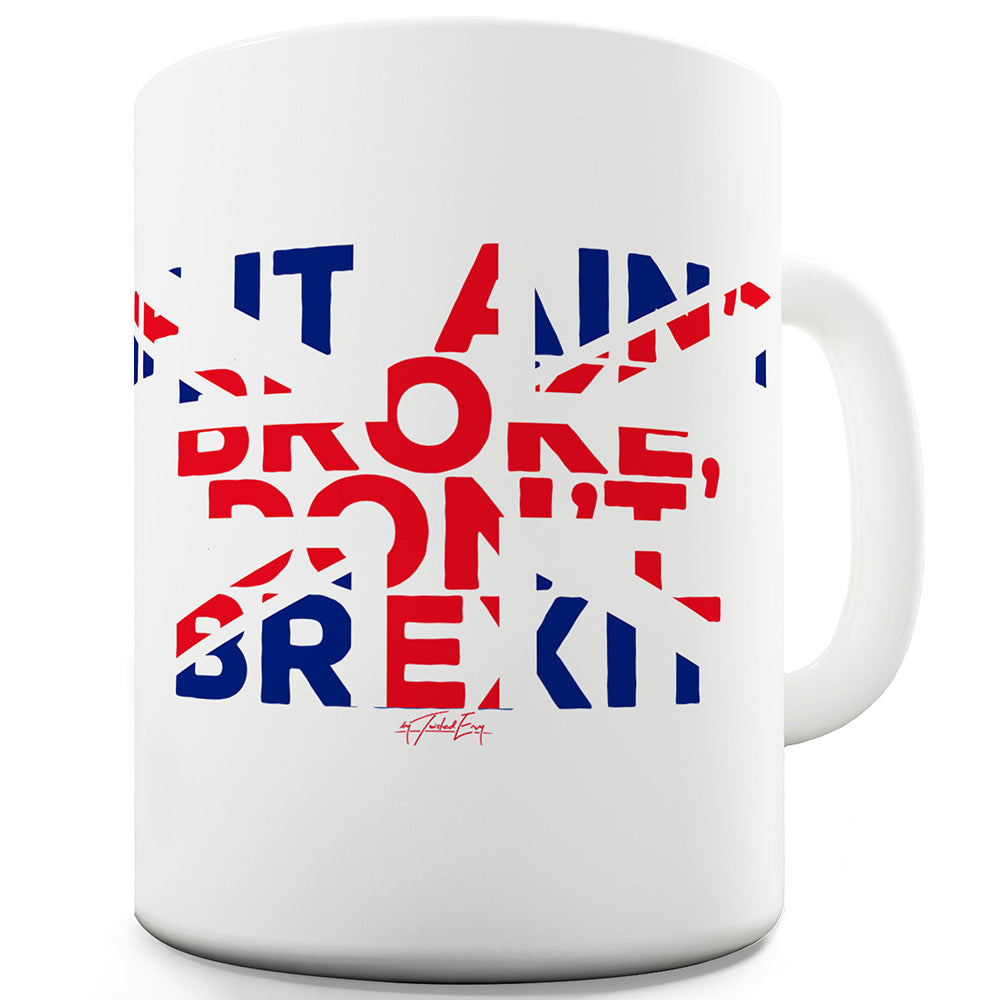 If It Ain't Broke Don't Brexit Funny Novelty Mug Cup