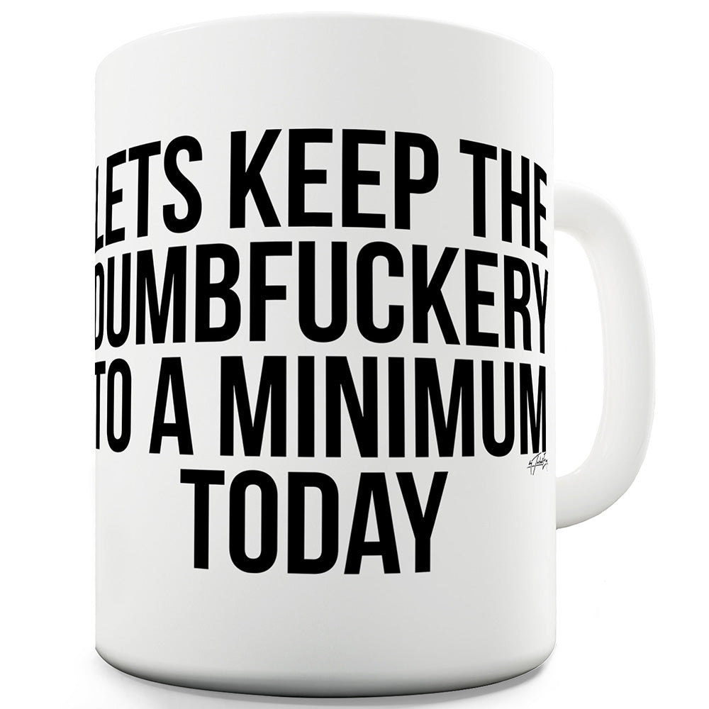 Let's Keep The Dumbf#ckery To A Minimum Funny Mugs For Coworkers