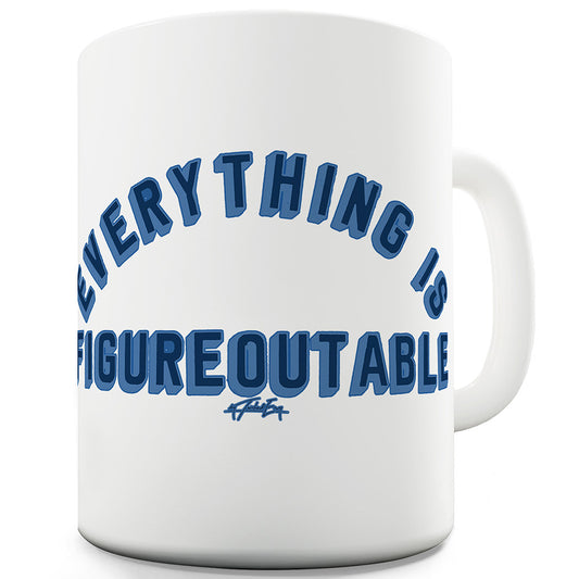 Everything Is Figureoutable Funny Mug